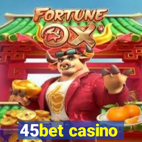 45bet casino